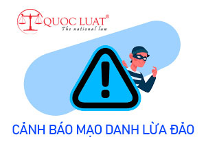 CẢNH BÁO MẠO DANH LUẬT SƯ/NHÂN VIÊN CÔNG TY QUỐC LUẬT ĐỂ LỪA ĐẢO